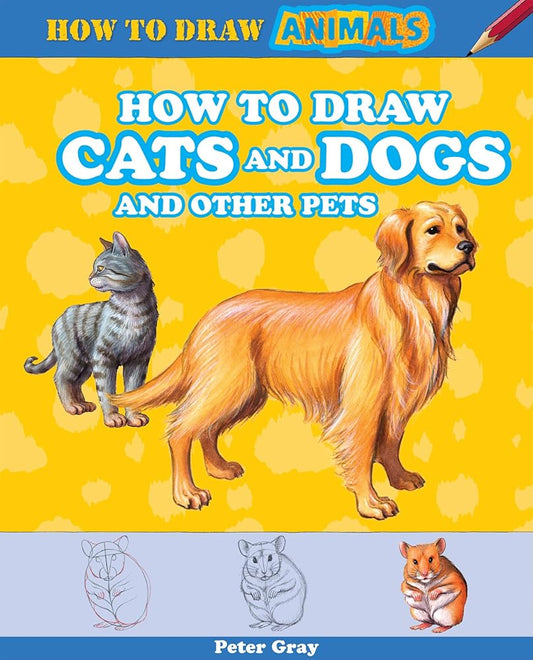 How to Draw Cats and Dogs and Other Pets (How to Draw Animals, 3) cover image
