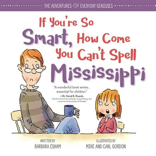 If You're So Smart, How Come You Can't Spell Mississippi: An Encouraging Book About Dyslexia and Growth Mindset for Kids and Resource for Teachers and Parents (The Adventures of Everyday Geniuses) cover image