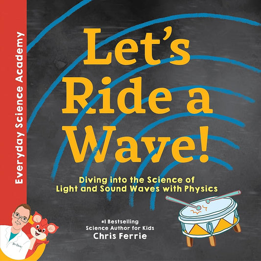 Let's Ride a Wave!: Diving into the Science of Light and Sound Waves with Physics (Everyday Science Academy) cover image