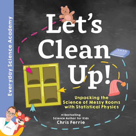 Let's Clean Up!: Discover the Science of Messy Rooms with Statistical Physics - From the #1 Science Author for Kids (Everyday Science Academy) cover image