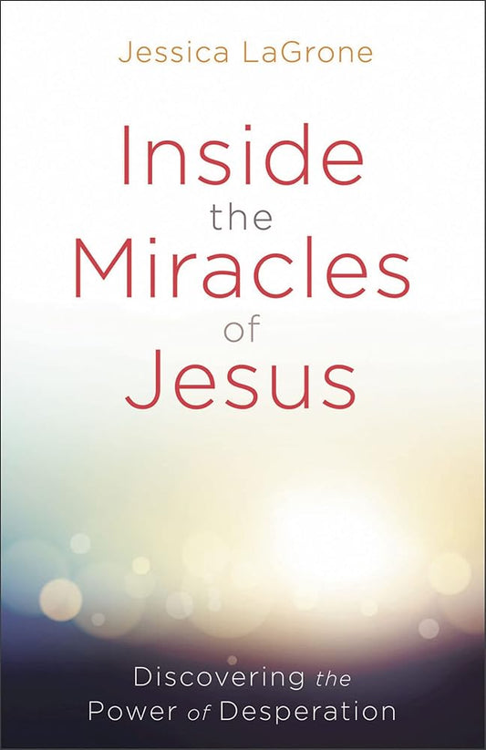 Inside the Miracles of Jesus: Discovering the Power of Desperation cover image