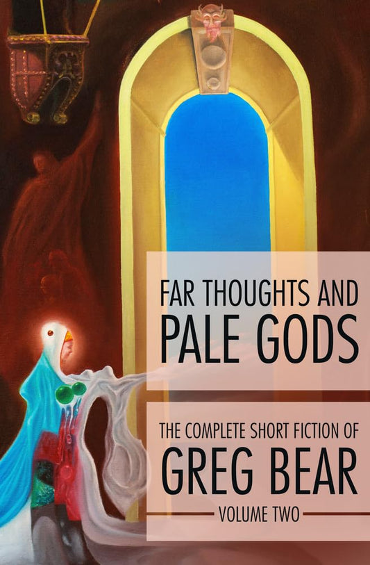 Far Thoughts and Pale Gods (The Complete Short Fiction of Greg Bear) cover image