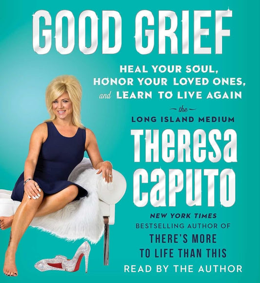 Good Grief: Heal Your Soul, Honor Your Loved Ones, and Learn to Live Again cover image