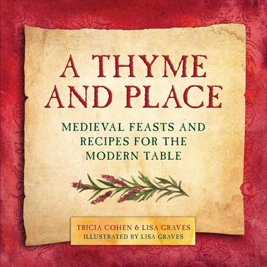 A Thyme and Place: Medieval Feasts and Recipes for the Modern Table cover image