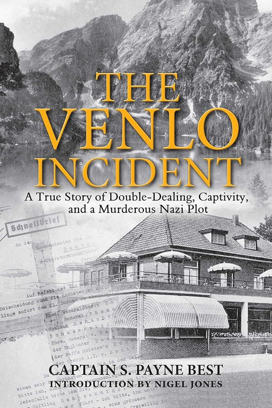 The Venlo Incident: A True Story of Double-Dealing, Captivity, and a Murderous Nazi Plot cover image