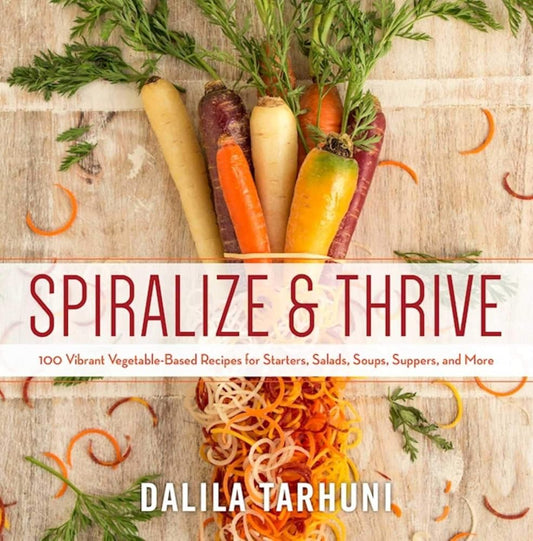 Spiralize and Thrive: 100 Vibrant Vegetable-Based Recipes for Starters, Salads, Soups, Suppers, and More cover image
