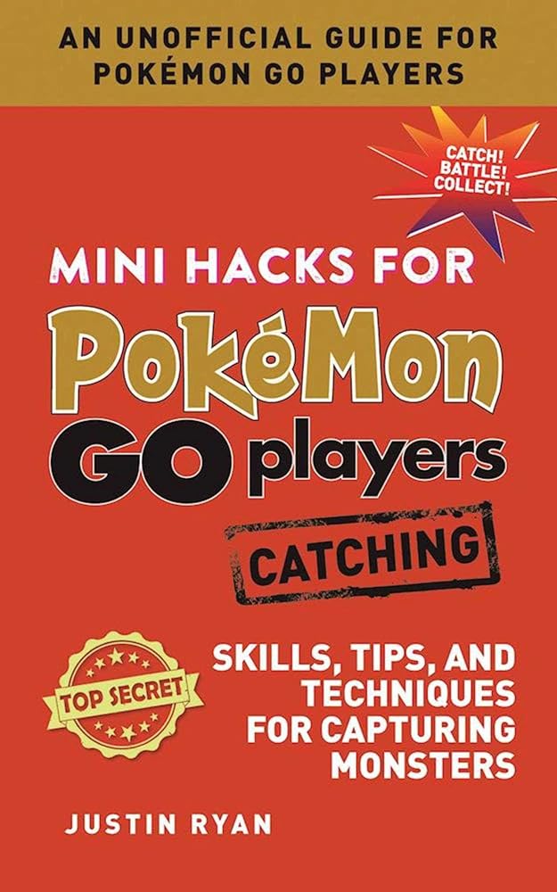 Mini Hacks for Pokémon GO Players: Catching: Skills, Tips, and Techniques for Capturing Monsters cover image