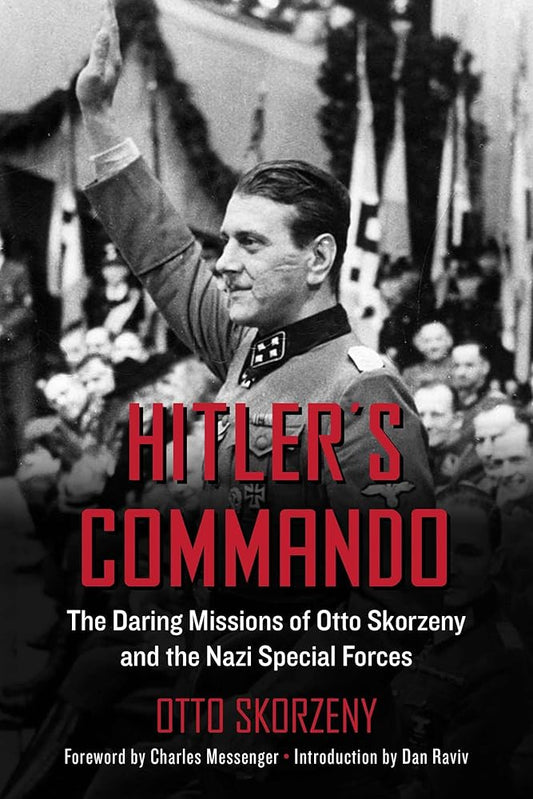 Hitler's Commando: The Daring Missions of Otto Skorzeny and the Nazi Special Forces cover image