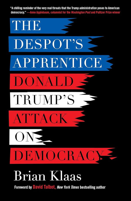 The Despot's Apprentice: Donald Trump's Attack on Democracy cover image