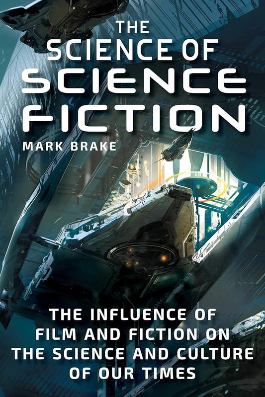 The Science of Science Fiction: The Influence of Film and Fiction on the Science and Culture of Our Times cover image