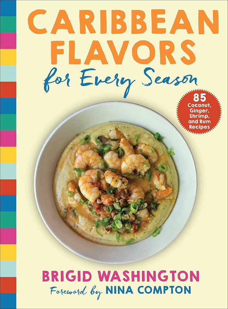 Caribbean Flavors for Every Season: 85 Coconut, Ginger, Shrimp, and Rum Recipes cover image