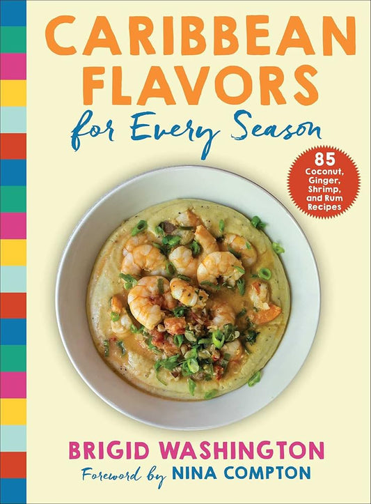 Caribbean Flavors for Every Season: 85 Coconut, Ginger, Shrimp, and Rum Recipes cover image