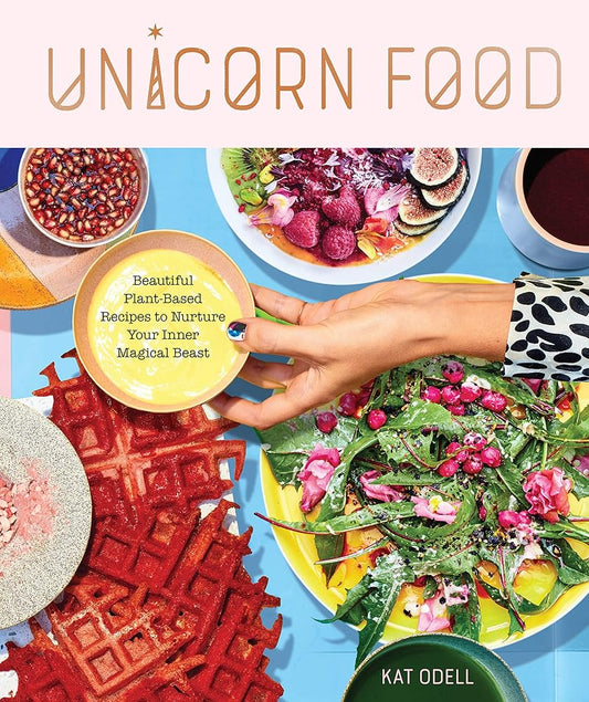 Unicorn Food: Beautiful Plant-Based Recipes to Nurture Your Inner Magical Beast cover image