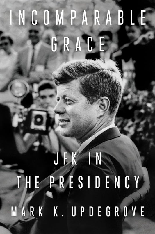 Incomparable Grace: JFK in the Presidency cover image