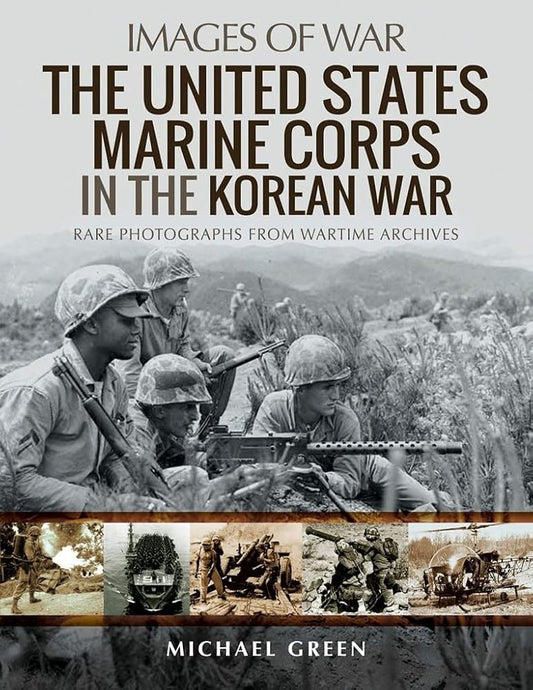 The United States Marine Corps in the Korean War: Rare Photographs from Wartime Archives (Images of War) cover image