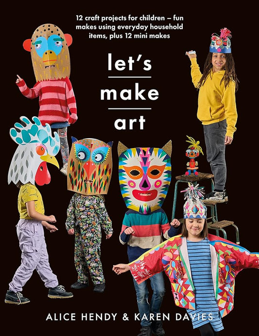 Let’s Make Art: 12 Craft Projects for Children: Fun makes using everyday household items, plus 12 mini makes! (Crafts) cover image