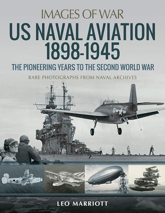 US Naval Aviation 1898–1945: The Pioneering Years to the Second World War: Rare Photographs from Naval Archives (Images of War) cover image