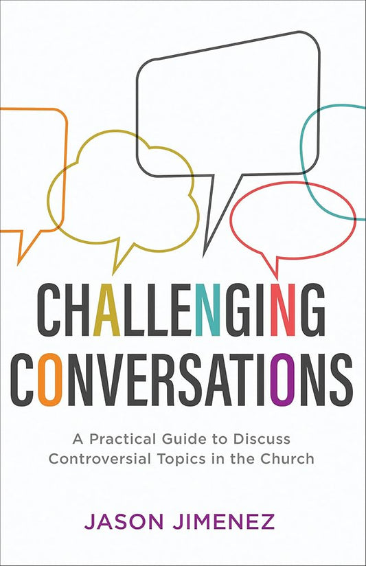Challenging Conversations: A Practical Guide to Discuss Controversial Topics in the Church (Perspectives: A Summit Ministries Series) cover image