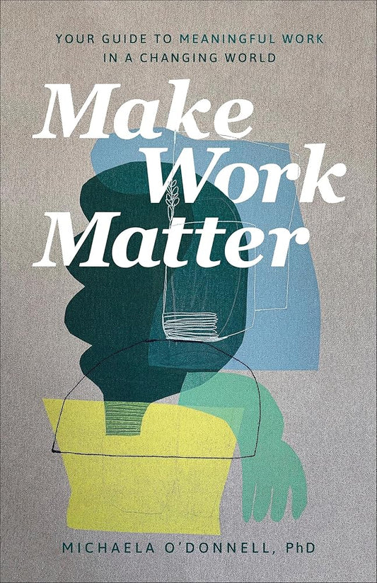 Make Work Matter: Your Guide to Meaningful Work in a Changing World cover image