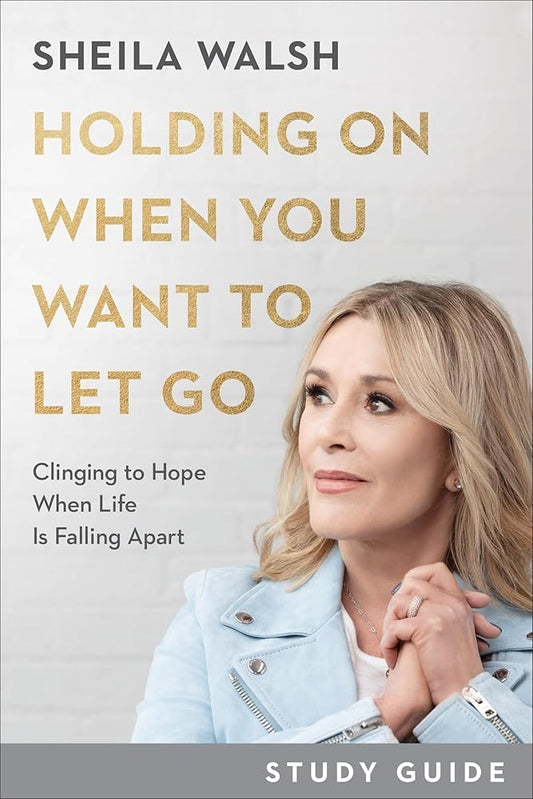 Holding On When You Want to Let Go Study Guide: Clinging to Hope When Life Is Falling Apart cover image