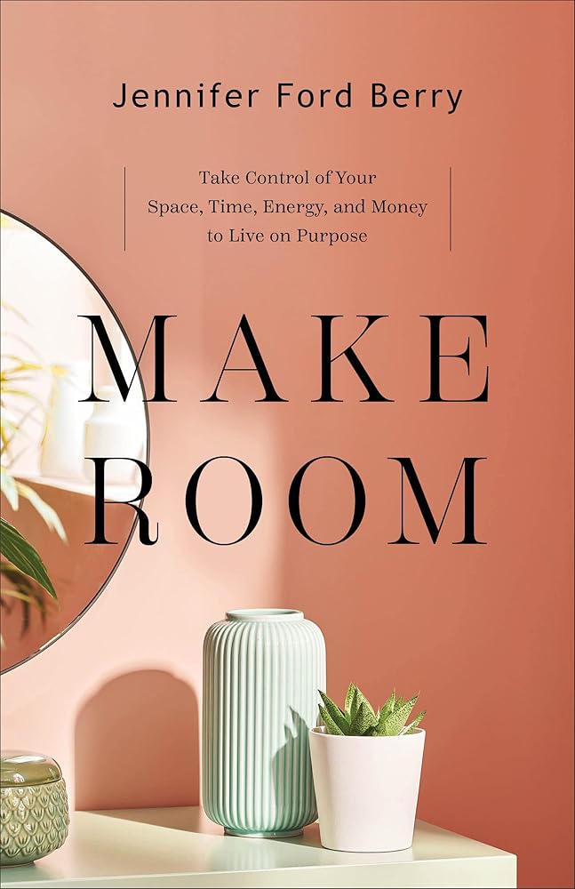 Make Room: Take Control of Your Space, Time, Energy, and Money to Live on Purpose cover image