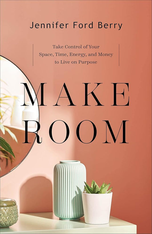 Make Room: Take Control of Your Space, Time, Energy, and Money to Live on Purpose cover image