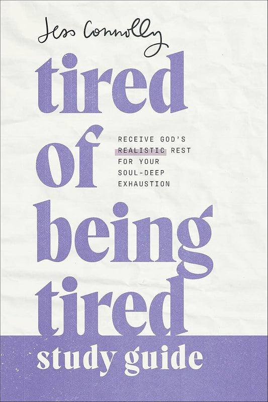 Tired of Being Tired Study Guide: Receive God’s Realistic Rest for Your Soul-Deep Exhaustion – A Bible Study Workbook for Christian Women cover image