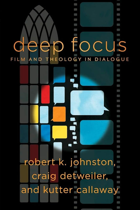 Deep Focus: Film and Theology in Dialogue (Engaging Culture) cover image