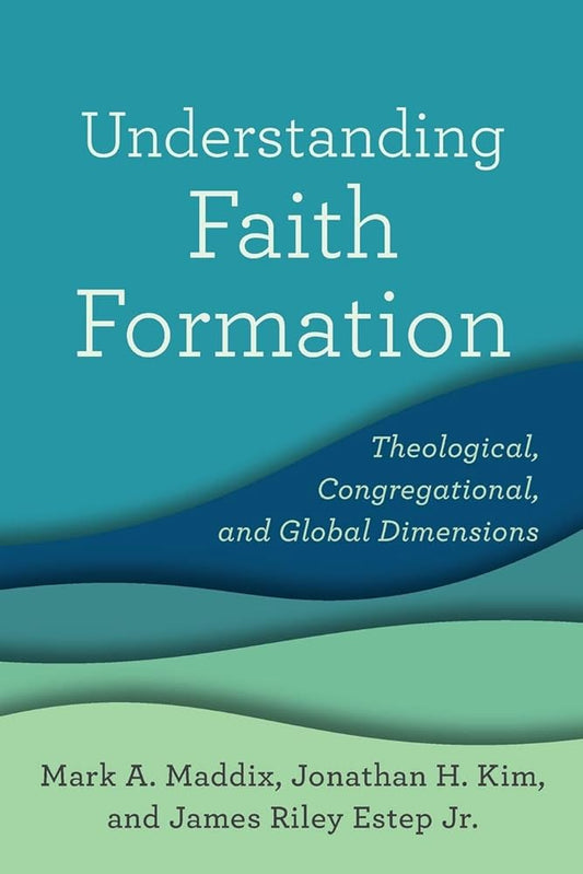 Understanding Faith Formation: Theological, Congregational, and Global Dimensions cover image