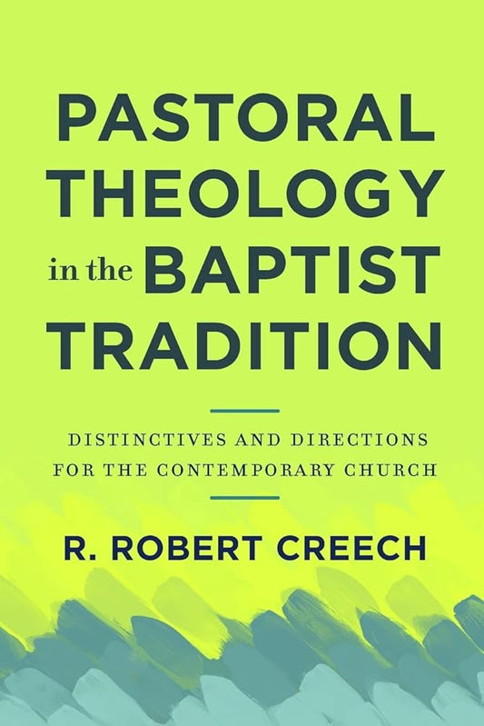 Pastoral Theology in the Baptist Tradition: Distinctives and Directions for the Contemporary Church cover image