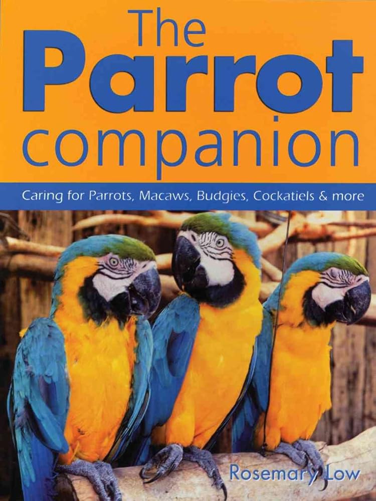 The Parrot Companion: Caring for Parrots, Macaws, Budgies, Cockatiels and More cover image