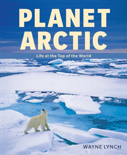 Planet Arctic: Life at the Top of the World cover image