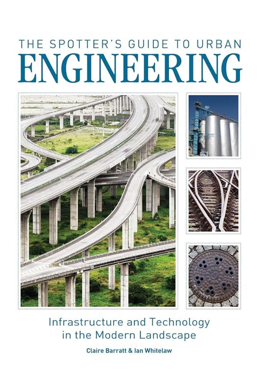 The Spotter's Guide to Urban Engineering: Infrastructure and Technology in the Modern Landscape cover image
