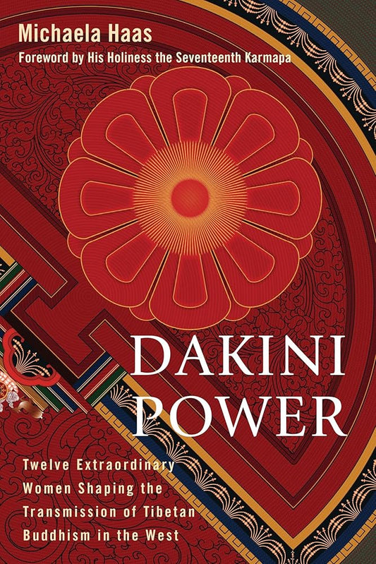 Dakini Power: Twelve Extraordinary Women Shaping the Transmission of Tibetan Buddhism in the West cover image