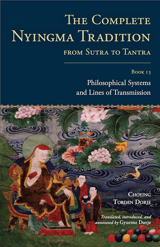 The Complete Nyingma Tradition from Sutra to Tantra, Book 13: Philosophical Systems and Lines of Transmission cover image