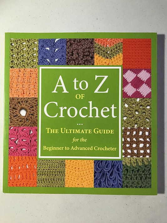 A to Z of Crochet: The Ultimate Guide for the Beginner to Advanced Crocheter cover image