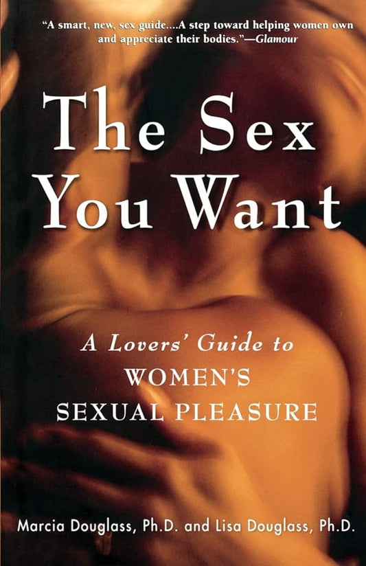 The Sex You Want: A Lovers' Guide to Women's Sexual Pleasure cover image