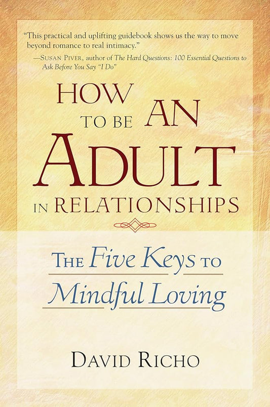 How to Be an Adult in Relationships: The Five Keys to Mindful Loving cover image