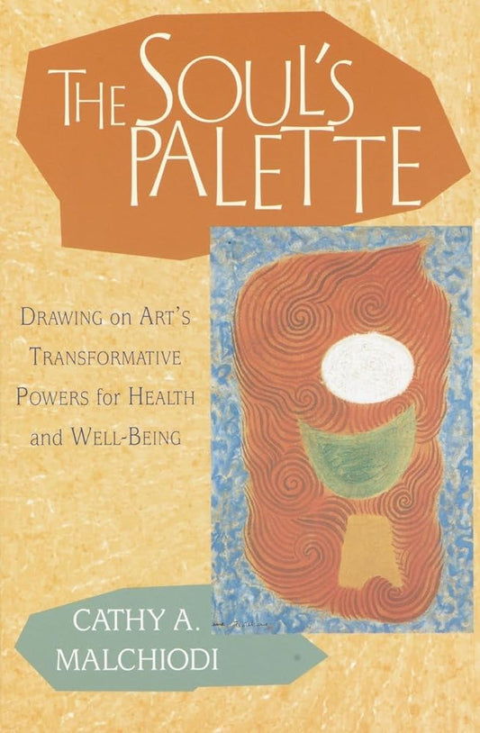 The Soul's Palette: Drawing on Art's Transformative Powers for Health and Well-Being cover image