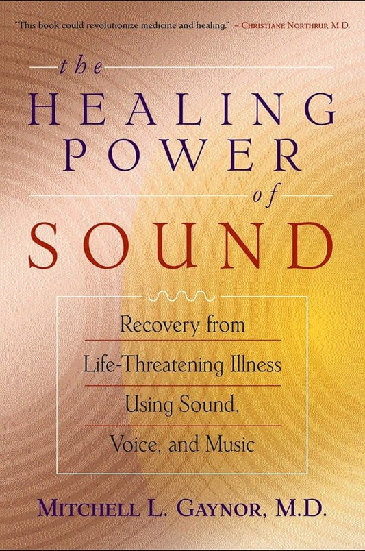 The Healing Power of Sound: Recovery from Life-Threatening Illness Using Sound, Voice, and Music cover image