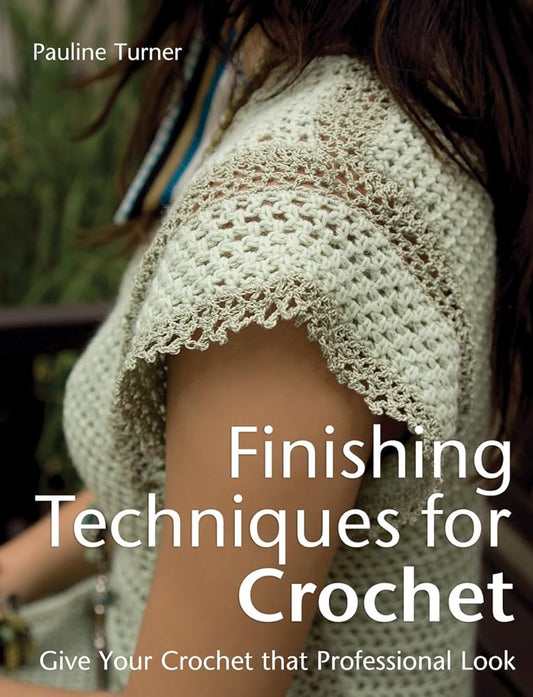 Finishing Techniques for Crochet: Give Your Crochet That Professional Look cover image