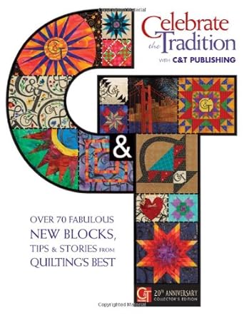 Celebrate the Tradition With C&t Publishing: Over 70 Fabulous New Blocks, Tips & Stories from Quilting's Best cover image