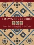 Crowning Glories: Discover the Arrow Crown Block, 9 Quilt Projects, over 80 Design Possibilities cover image