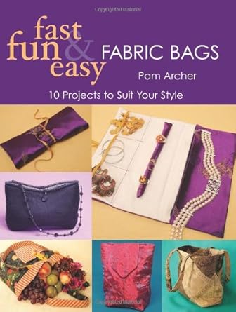 Fast, Fun & Easy Fabric Bags: 10 Projects to Suit Your Style cover image
