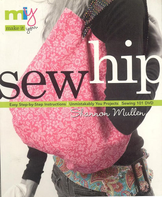 Make It You(tm)-Sew Hip: Easy Step-by-Step Instructions Unmistakably You Projects Sewing 101 DVD cover image