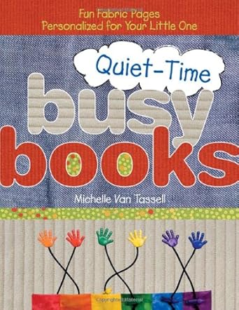 Quiet-Time Busy Books: Fun Fabric Pages Personalized for Your Little One cover image