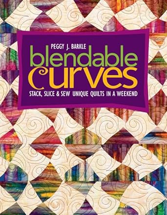 Blendable Curves: Stack, Slice & Sew Unique Quilts in a Weekend cover image