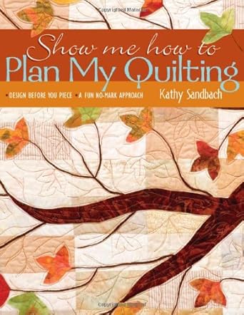Show Me How To Plan My Quilting: Design Before You Piece A Fun No-Mark Approach cover image