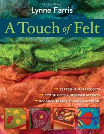 A Touch of Felt: 22 Fresh & Fun Projects, Stylish Gifts & Designer Accents, Inventive Needle Felting & Applique cover image
