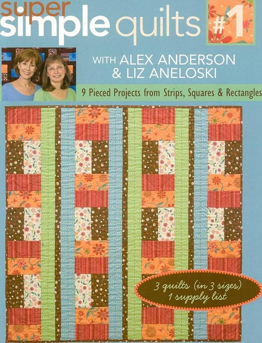 Super Simple Quilts #1 with Alex Anderso: 9 Pieced Projects from Strips, Squares & Rectangles cover image
